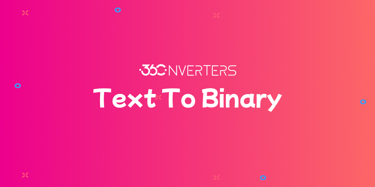 Text to Binary Converter - Convert Text to Binary | 360conve...